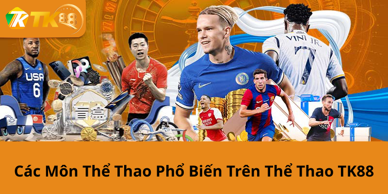 Các Môn Thể Thao Phổ Biến Trên Thể Thao TK88