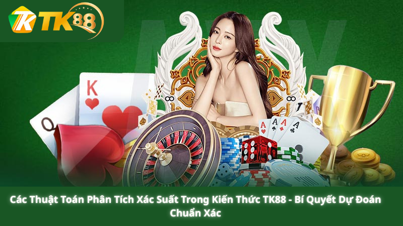 Các Thuật Toán Phân Tích Xác Suất Trong Kiến Thức TK88 - Bí Quyết Dự Đoán Chuẩn Xác