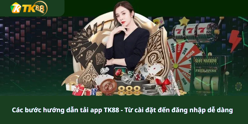 Các bước hướng dẫn tải app TK88 - Từ cài đặt đến đăng nhập dễ dàng