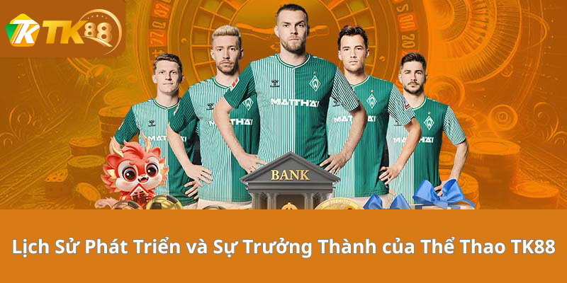 Lịch Sử Phát Triển và Sự Trưởng Thành của Thể Thao TK88