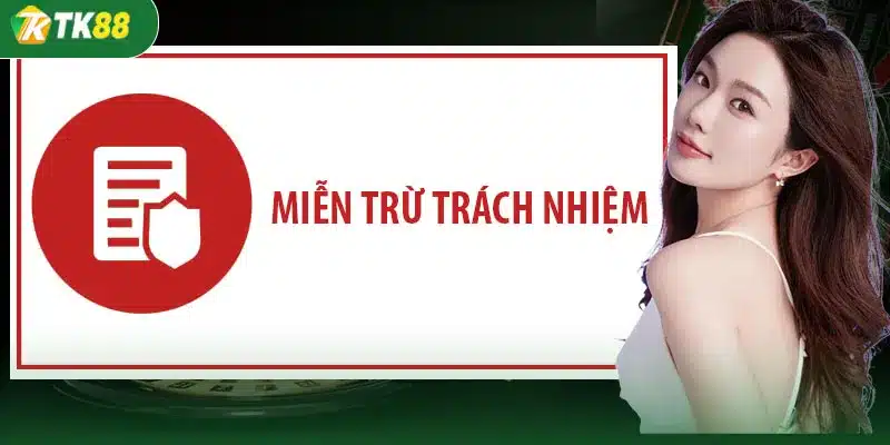 Miễn trừ trách nhiệm TK88 – Quy định pháp lý và giới hạn trách nhiệm