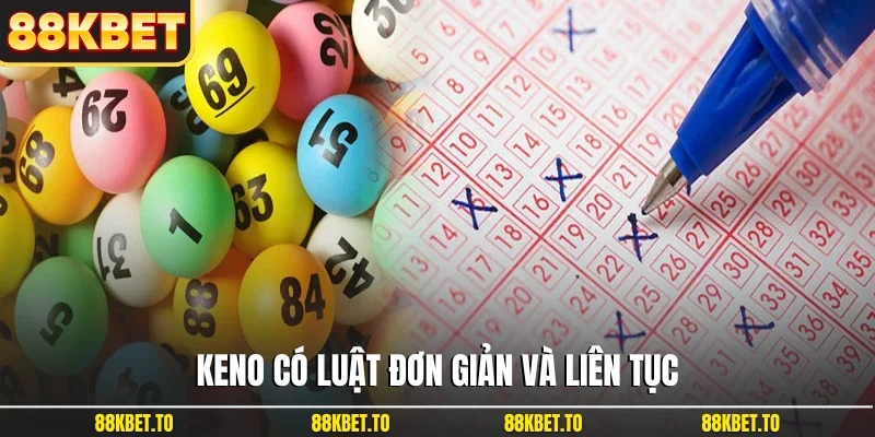 Keno có luật đơn giản và liên tục