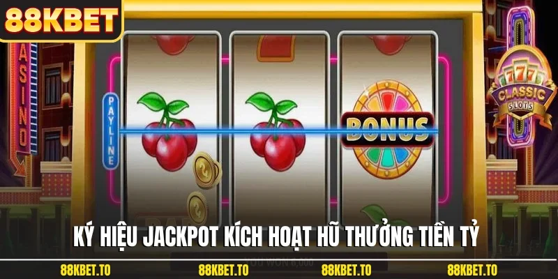 Ký hiệu Jackpot kích hoạt hũ thưởng tiền tỷ