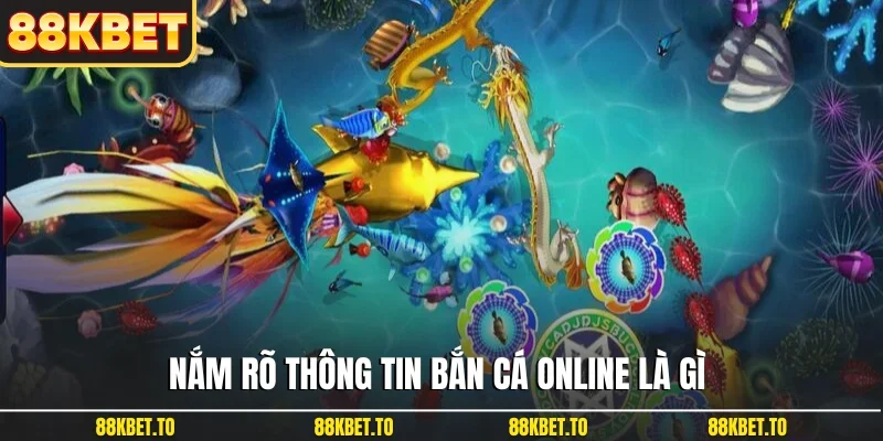Nắm rõ thông tin bắn cá online là gì