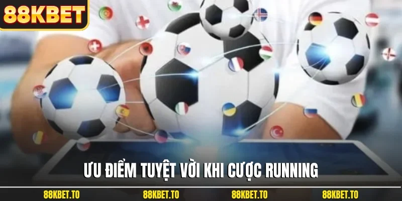 Ưu điểm tuyệt vời khi cược running